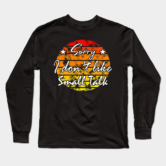 Sorry I don't like small talk Long Sleeve T-Shirt by FromBerlinGift